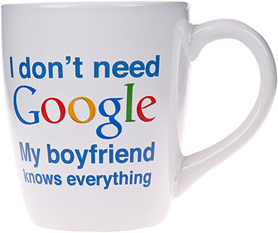 I Don’t Need Google My Boyfriend Knows Everything Novelty Ceramic Mug