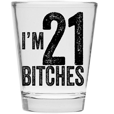 I'm 21 Bitches Shot Glass